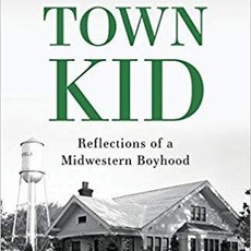 Porter Gary TOWN KID - Reflections of a Midwestern Boyhood
