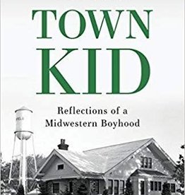 Gary Porter TOWN KID - Reflections of a Midwestern Boyhood