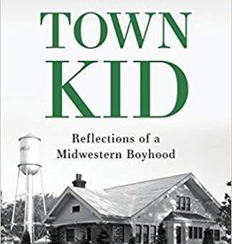 Porter Gary TOWN KID - Reflections of a Midwestern Boyhood