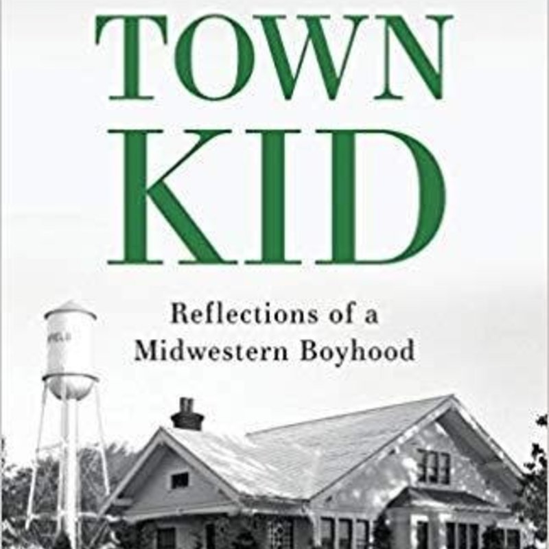 Porter Gary TOWN KID - Reflections of a Midwestern Boyhood
