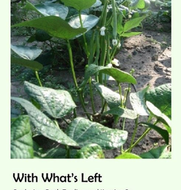 Jones Beehler Jayne J. With What's Left - Gardening, Earth-Tending, and Keeping On in the Midst of Climate Crisis