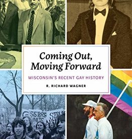 R. Richard Wagner Coming Out, Moving Forward: Wisconsin's Recent Gay History