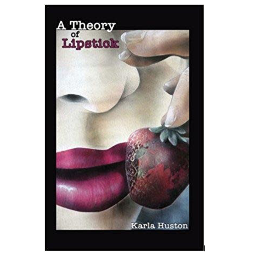 Huston Karla A Theory of Lipstick