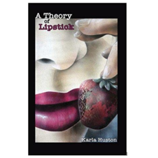 Huston Karla A Theory of Lipstick