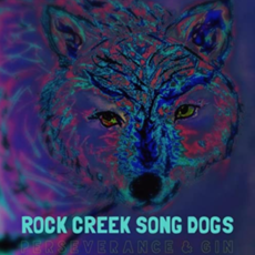 Rock Creek Song Dogs Rock Creek Song Dogs - Perseverance and Gin