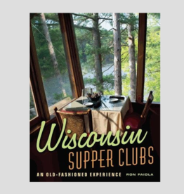 Faiola Ron Wisconsin Supper Clubs - An Old Fashioned Experience (2nd Ed.)