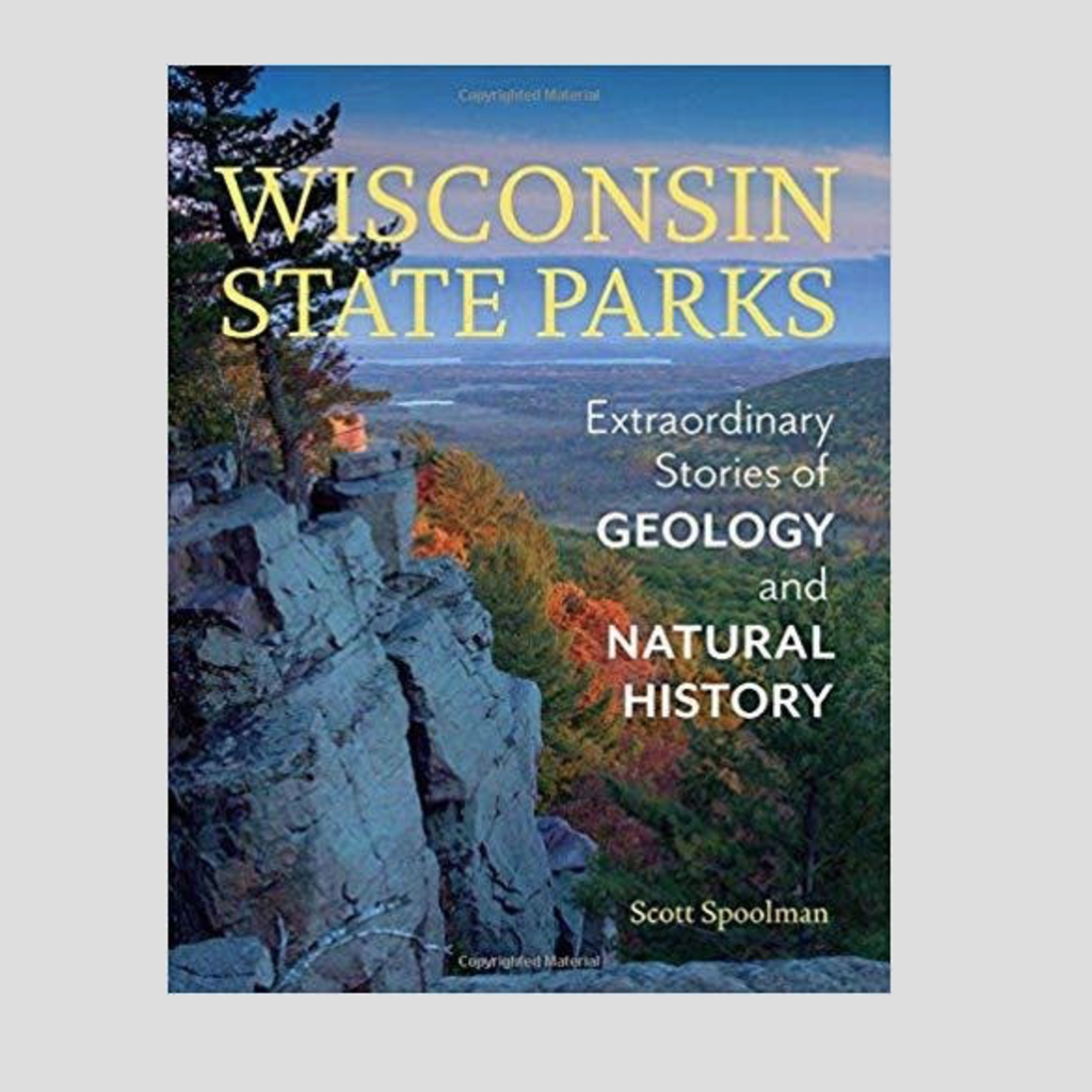 Spoolman Scott Wisconsin State Parks: Extraordinary Stories of Geology and Natural History