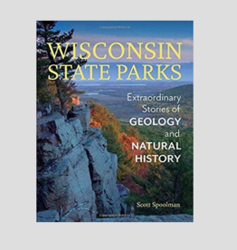 Scott Spoolman Wisconsin State Parks: Extraordinary Stories of Geology and Natural History