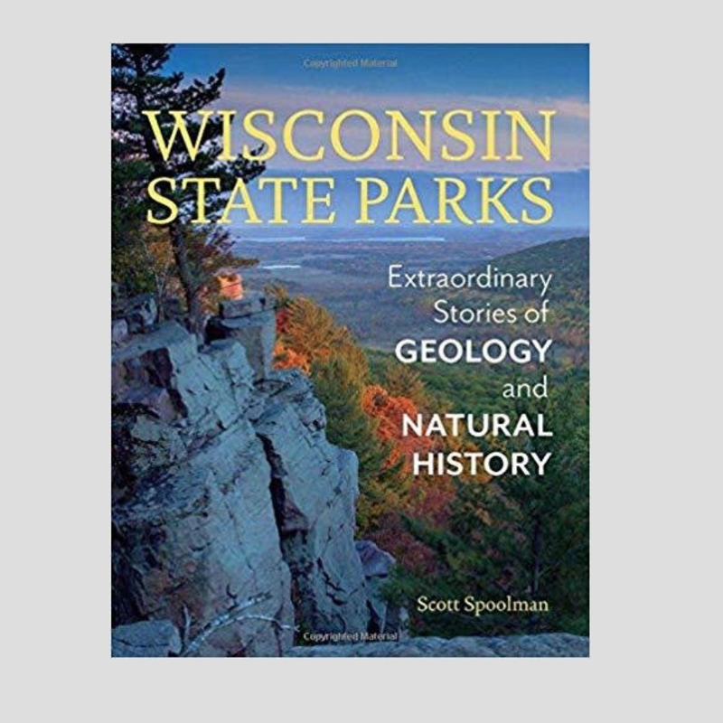 Wisconsin State Parks: Extraordinary Stories of Geology and Natural History