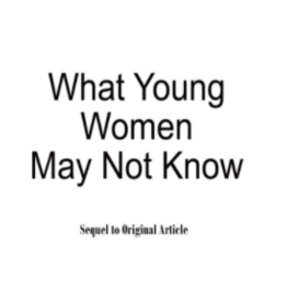 What Young Women May Not Know - The Sequel