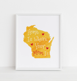 Home Is Where Your Mom Is - Wisconsin Art Print (8x10)