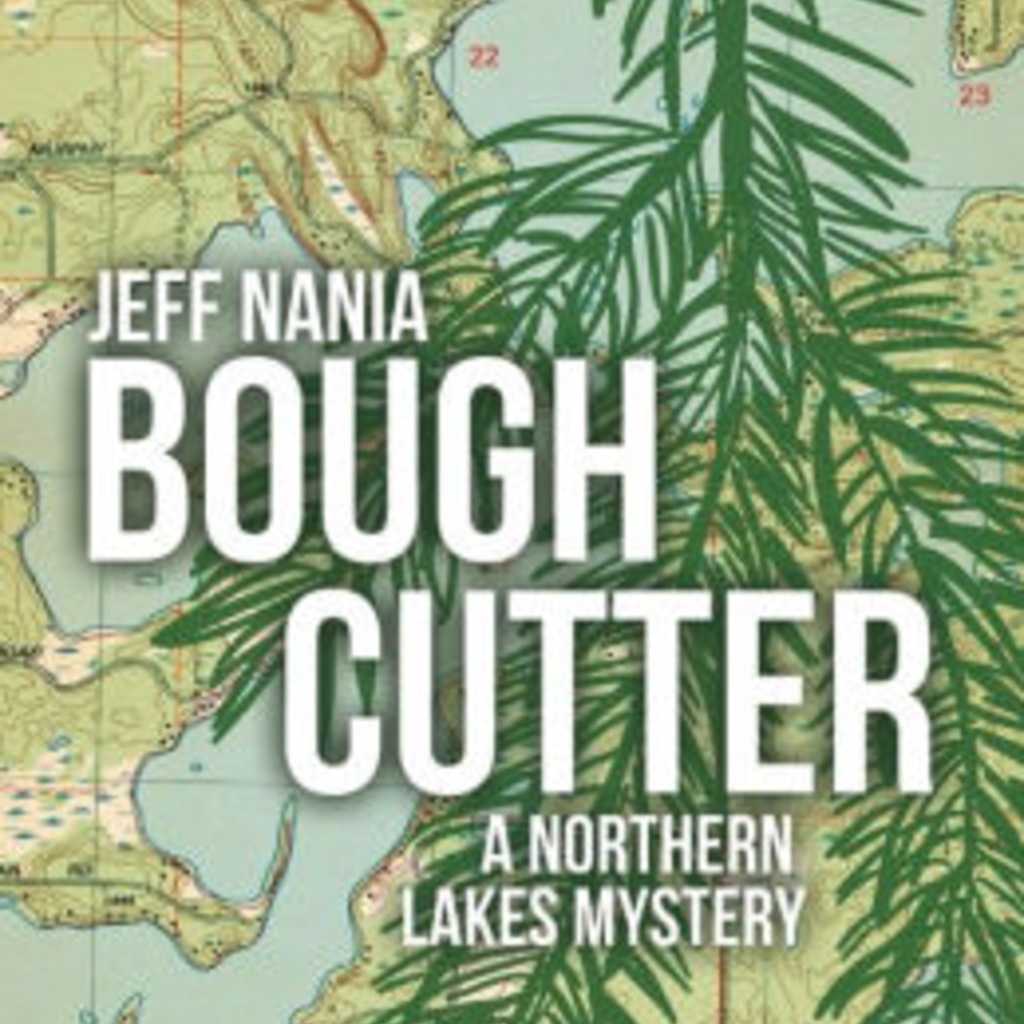 Jeff Nania Bough Cutter: A Northern Lakes Mystery