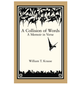 Billy Krause A Collision of Words: A Memoir in Verse