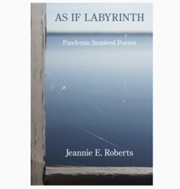 Roberts Jeannie As If Labyrinth: Pandemic Inspired Poems