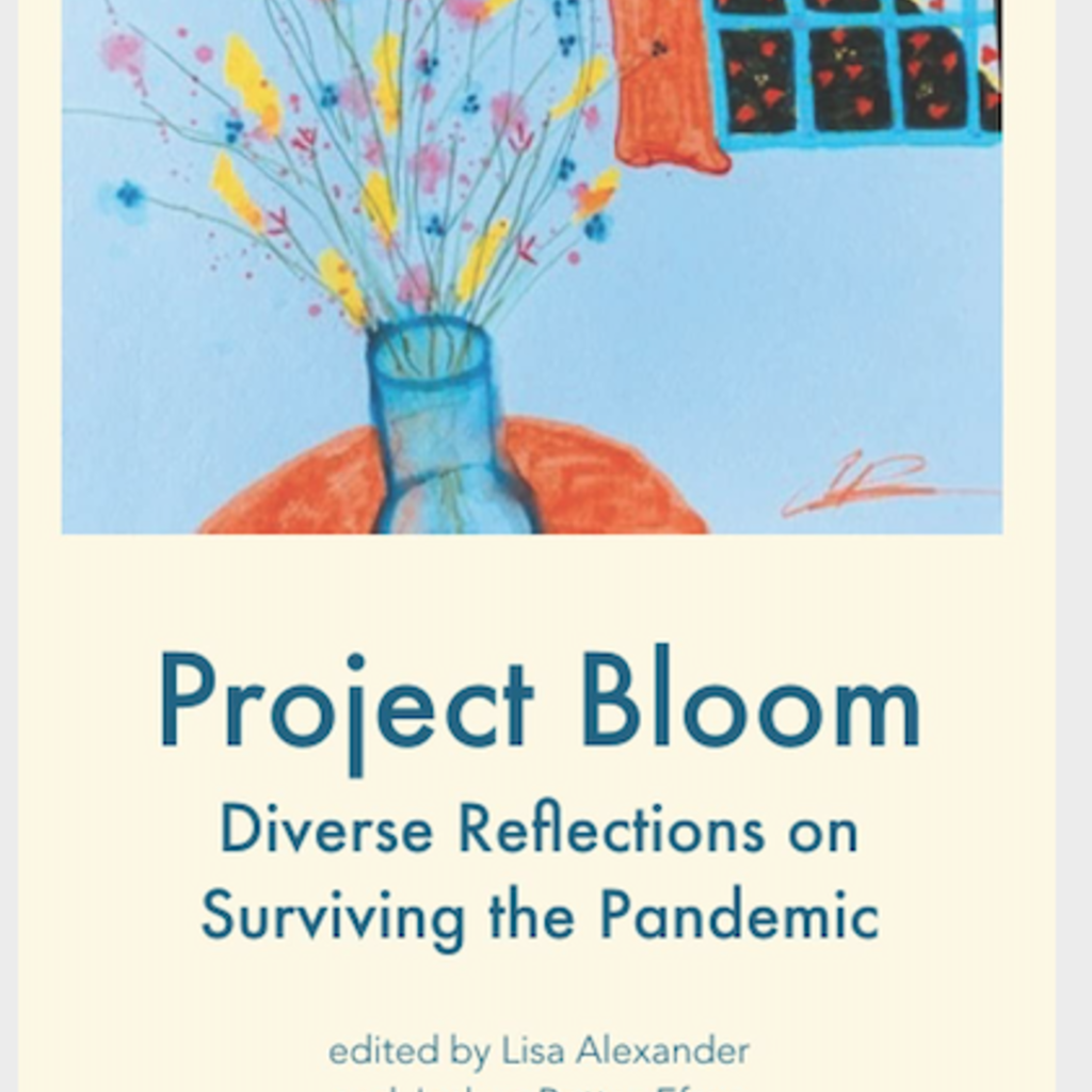 Alexander Lisa Project Bloom: Diverse Reflections on Surviving the Pandemic