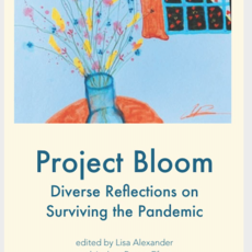 Garland Max Project Bloom: Diverse Reflections on Surviving the Pandemic