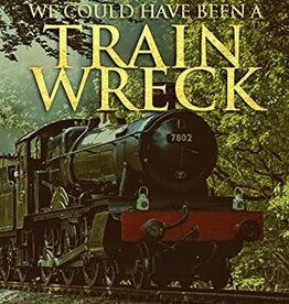 We Could Have Been A Train Wreck