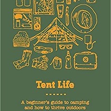 Tent Life: A Beginner's Guide to Camping and a Life Outdoors
