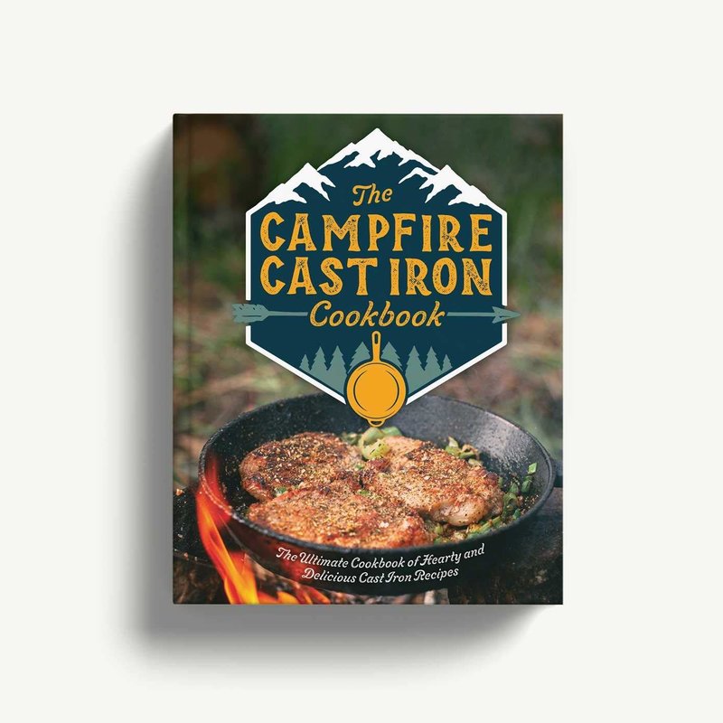 The Campfire Cast Iron Cookbook: The Ultimate Cookbook of Hearty and Delicious Cast Iron Recipes