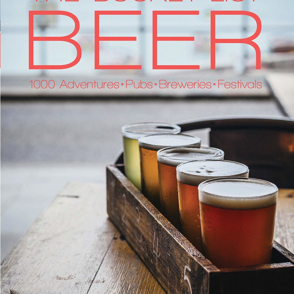The Bucket List: Beer: 1000 Adventures Pubs Breweries Festivals