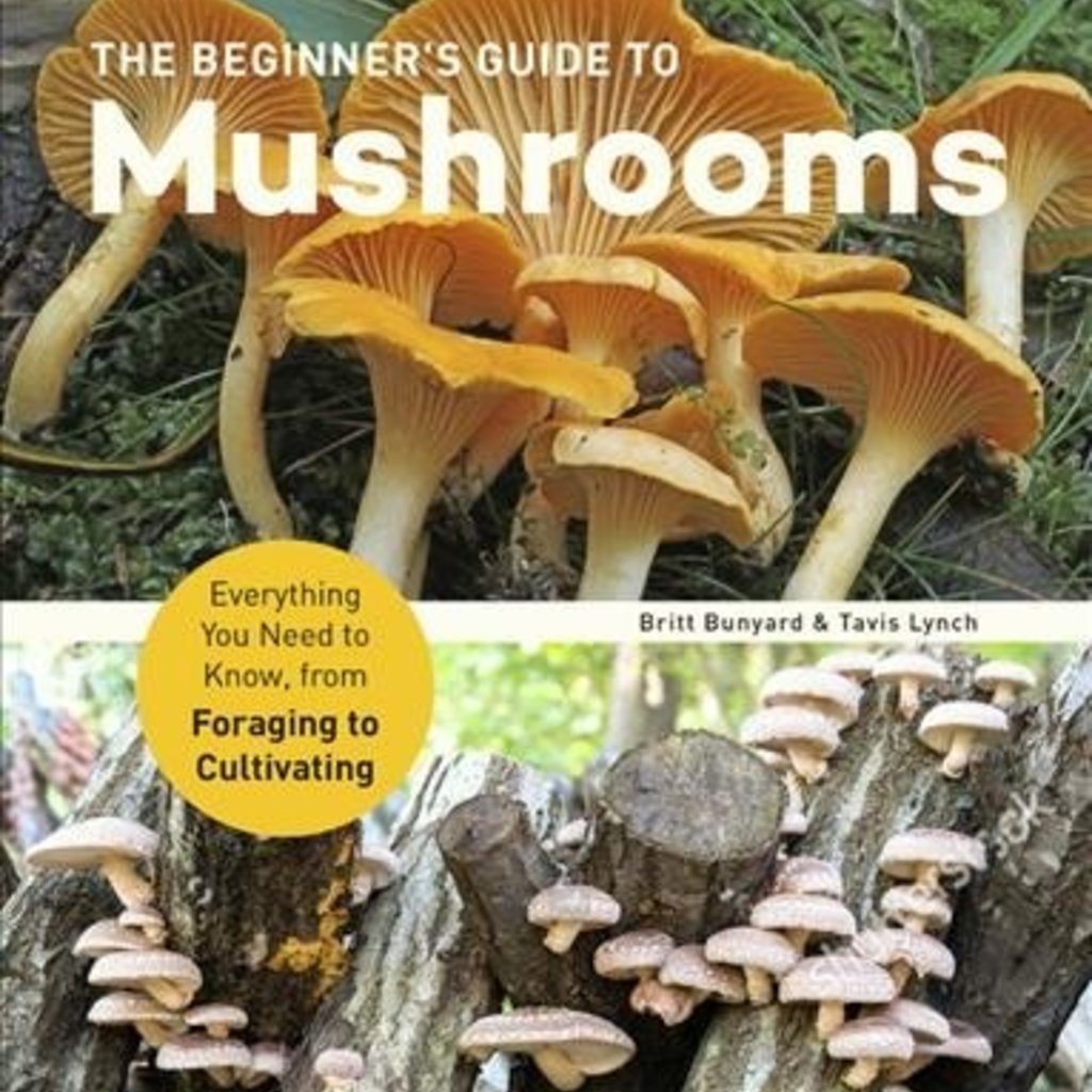 Bunyard Britt & Lynch Travis The Beginner's Guide to Mushrooms