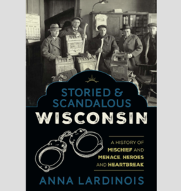 Lardinois Anna Storied & Scandalous Wisconsin