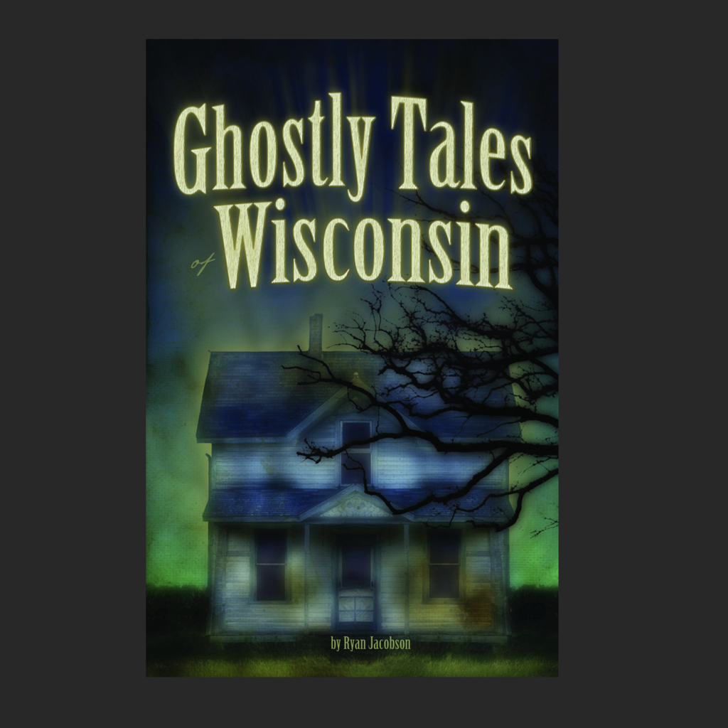 Jacobson Ryan Ghostly Tales of Wisconsin