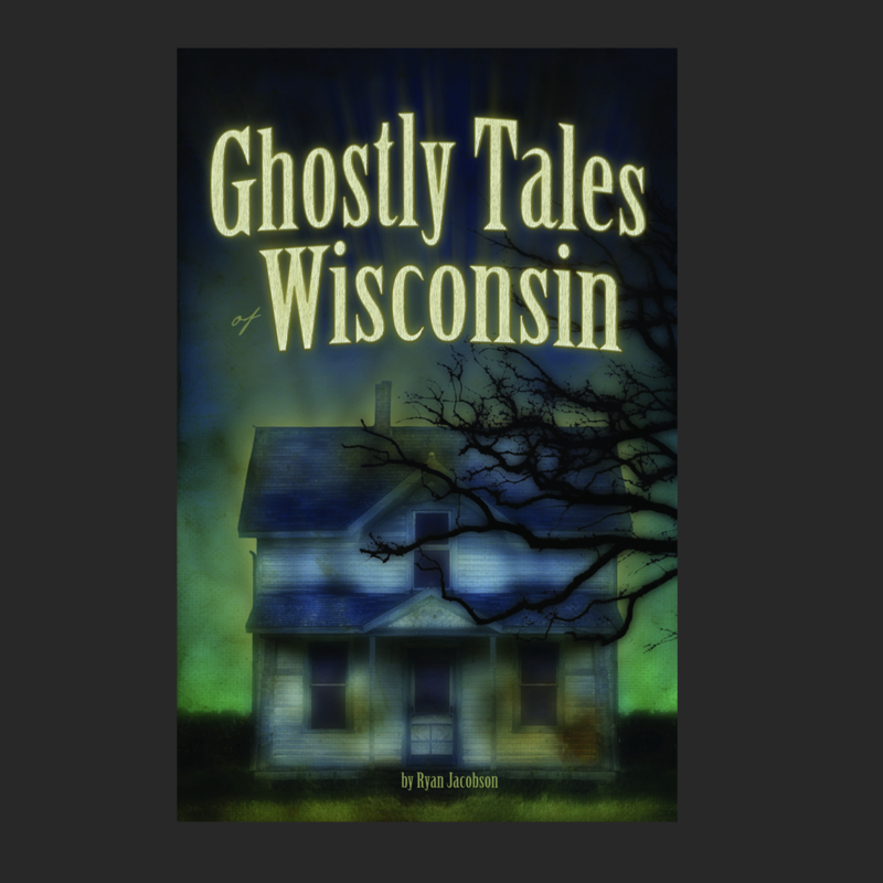 Ryan Jacobson Ghostly Tales of Wisconsin