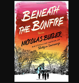 Nickolas Butler Beneath The Bonfire - Hardcover