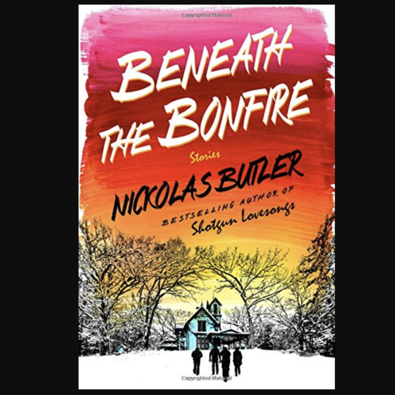 Nickolas Butler Beneath The Bonfire - Hardcover