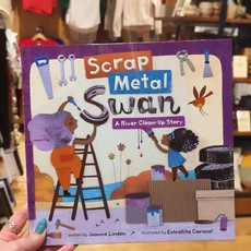 Joanne Linden Scrap Metal Swan: A River Clean-Up Story