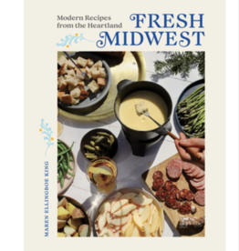 Maren Ellingboe King Fresh Midwest: Modern Recipes from the Heartland