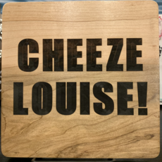 7x7 Wood Sign - Cheeze Louise!