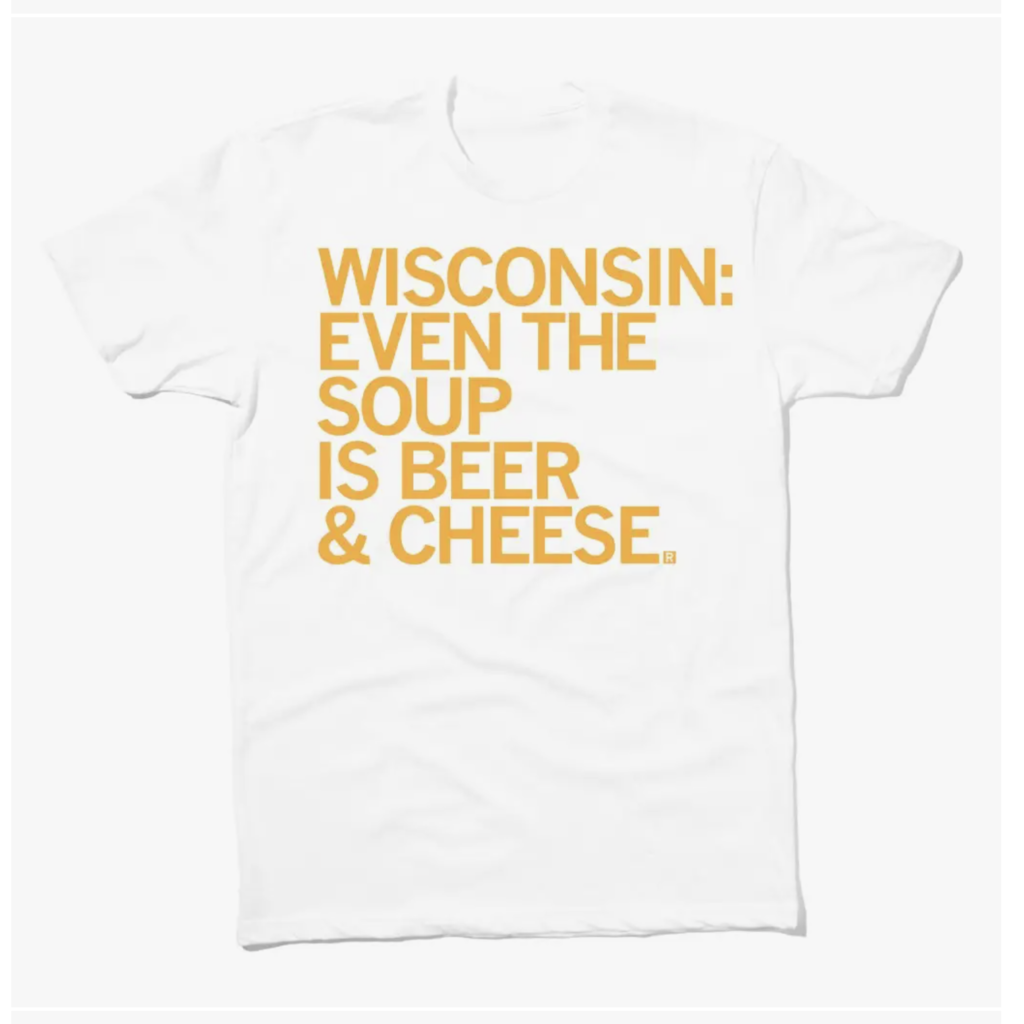 Even in Wisconsin ... Beer & Cheese T-Shirt