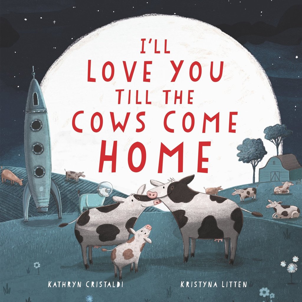 Kathryn Cristaldi I'll Love You Till The Cows Come Home