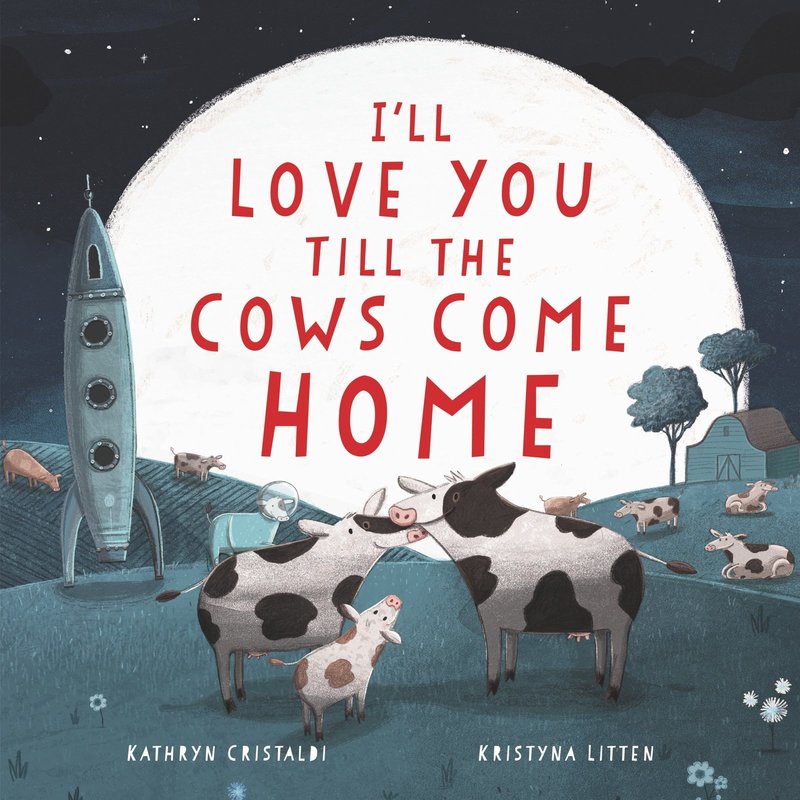 Kathryn Cristaldi I'll Love You Till The Cows Come Home