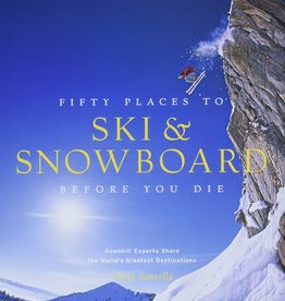 Chris Santella Fifty Places to Ski & Snowboard Before You Die
