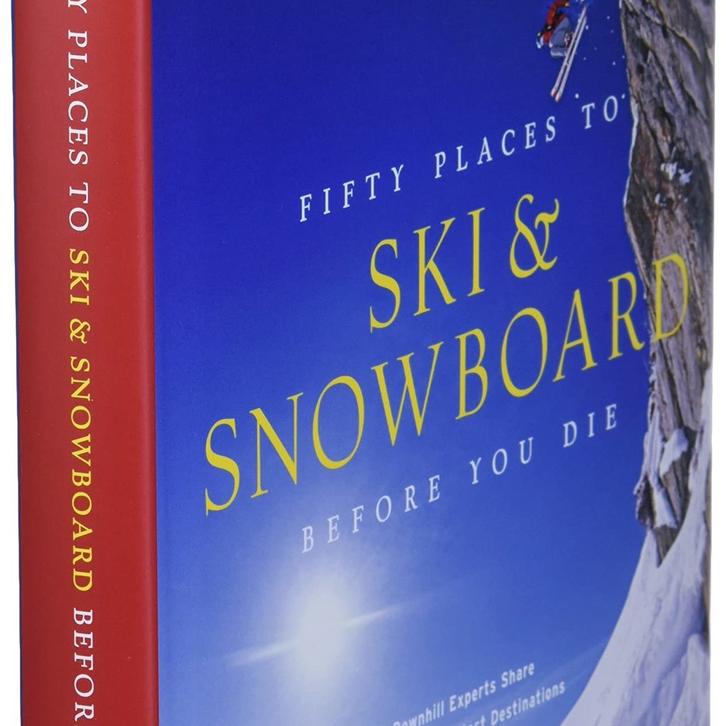 Chris Santella Fifty Places to Ski & Snowboard Before You Die
