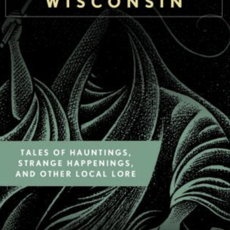 S.E. Schlosser Spooky Wisconsin: Tales of Hauntings, Strange Happenings, and Other Local Lore (2nd Ed)