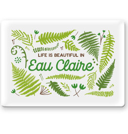 Life Is Beautiful In Eau Claire Fern - Magnet