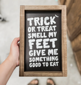Trick or Treat Smell My Feet Black Wood Sign 8x12"