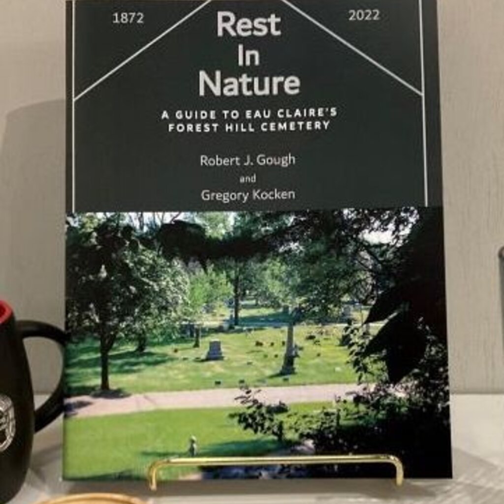 Gough Robert J. and Kocken Gregory Rest in Nature – A Guide to Eau Claire’s Forest Hill Cemetery