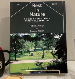 Robert J. Gough and Gregory Kocken Rest in Nature – A Guide to Eau Claire’s Forest Hill Cemetery