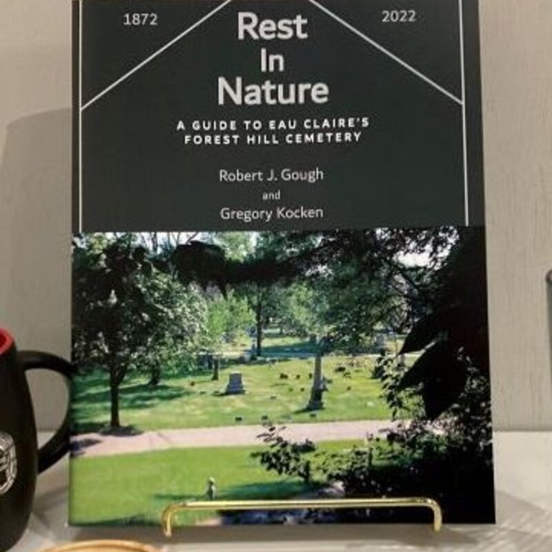 Gough Robert J. and Kocken Gregory Rest in Nature – A Guide to Eau Claire’s Forest Hill Cemetery