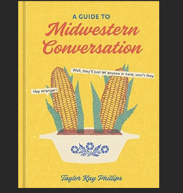 Taylor Kay Phillips A Guide to Midwestern Conversation