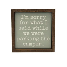 Driftless Studios 6x6 Wood Sign - I'm Sorry For What I Said While Parking the Camper