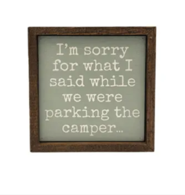 Driftless Studios 6x6 Wood Sign - I'm Sorry For What I Said While Parking the Camper