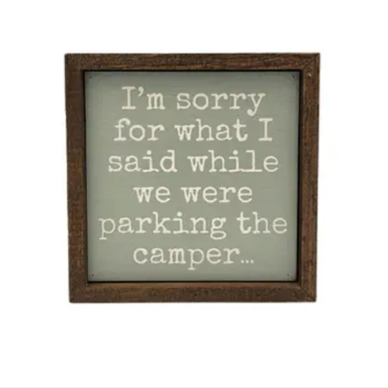 Driftless Studios 6x6 Wood Sign - I'm Sorry For What I Said While Parking the Camper