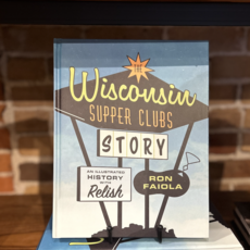 Ingram The Wisconsin Supper Clubs Story: An Illustrated History, with Relish