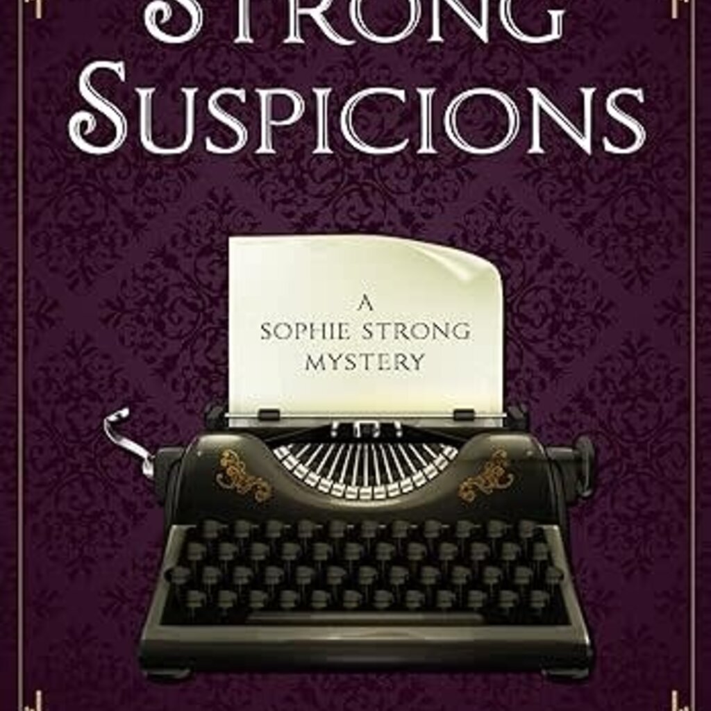 Amy Renshaw Strong Suspicions: A Sophie Strong Mystery
